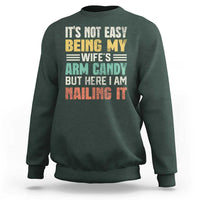 Funny Husband Sweatshirt It's Not Easy Being My Wife's Arm Candy - Wonder Print Shop