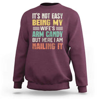 Funny Husband Sweatshirt It's Not Easy Being My Wife's Arm Candy - Wonder Print Shop