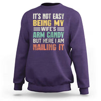 Funny Husband Sweatshirt It's Not Easy Being My Wife's Arm Candy - Wonder Print Shop