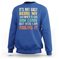 Funny Husband Sweatshirt It's Not Easy Being My Wife's Arm Candy - Wonder Print Shop