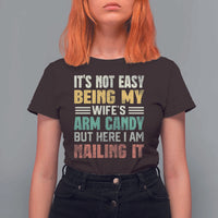 Funny Husband T Shirt For Women It's Not Easy Being My Wife's Arm Candy - Wonder Print Shop