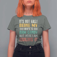 Funny Husband T Shirt For Women It's Not Easy Being My Wife's Arm Candy - Wonder Print Shop