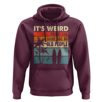 Funny It's Weird Being The Same Age As Old People Hoodie Birthday Retro Beach