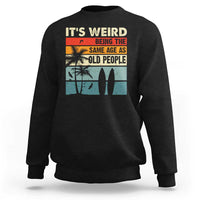 Funny It's Weird Being The Same Age As Old People Sweatshirt Birthday Retro Beach - Wonder Print Shop