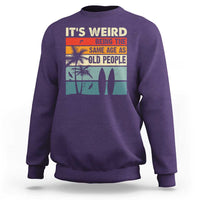 Funny It's Weird Being The Same Age As Old People Sweatshirt Birthday Retro Beach - Wonder Print Shop