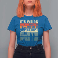Funny It's Weird Being The Same Age As Old People T Shirt For Women Birthday Retro Beach - Wonder Print Shop