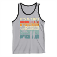 Funny It's Weird Being The Same Age As Old People Tank Top Birthday Retro Beach