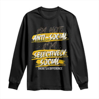 Funny Introvert Long Sleeve Shirt I'm Not Anti Social I'm Selectively Social