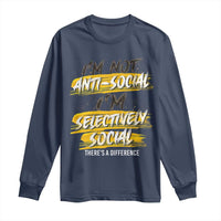 Funny Introvert Long Sleeve Shirt I'm Not Anti Social I'm Selectively Social