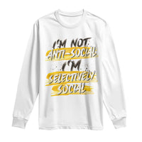 Funny Introvert Long Sleeve Shirt I'm Not Anti Social I'm Selectively Social