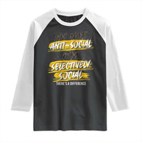 Funny Introvert Raglan Shirt I'm Not Anti Social I'm Selectively Social