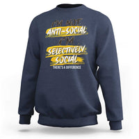 Funny Introvert Sweatshirt I'm Not Anti Social I'm Selectively Social - Wonder Print Shop