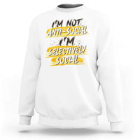 Funny Introvert Sweatshirt I'm Not Anti Social I'm Selectively Social - Wonder Print Shop
