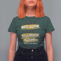 Funny Introvert T Shirt For Women I'm Not Anti Social I'm Selectively Social - Wonder Print Shop