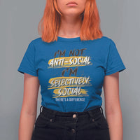 Funny Introvert T Shirt For Women I'm Not Anti Social I'm Selectively Social - Wonder Print Shop