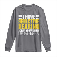 Funny Introvert Long Sleeve Shirt Selective Hearing Sorry