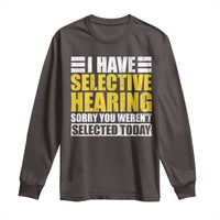 Funny Introvert Long Sleeve Shirt Selective Hearing Sorry