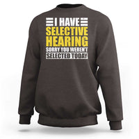 Funny Introvert Sweatshirt Selective Hearing Sorry - Wonder Print Shop