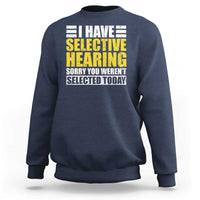 Funny Introvert Sweatshirt Selective Hearing Sorry - Wonder Print Shop