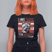 Funny Cat I Have Selective Hearing You Weren't Selected T Shirt For Women - Wonder Print Shop