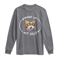 Funny Cat Meme Long Sleeve Shirt Wake Up Act Silly
