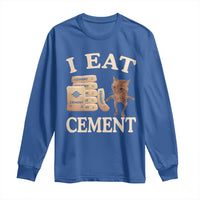 Funny Cat Meme Long Sleeve Shirt I Eat Cement