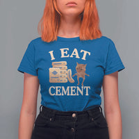 Funny Cat Meme T Shirt For Women I Eat Cement - Wonder Print Shop