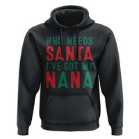 Funny Christmas Hoodie Who Needs Santa I've Got My Nana