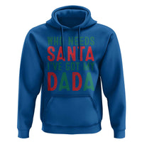 Funny Christmas Hoodie Who Needs Santa I've Got My Dada