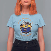 Funny Dumpster Fire T Shirt For Women Skeleton Skateboard My Life Is A Dumpster Fire But It's All Cool - Wonder Print Shop
