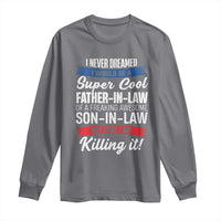 Funny I Never Dreamed I Would Be A Super Cool Father In Law Long Sleeve Shirt