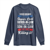 Funny I Never Dreamed I Would Be A Super Cool Father In Law Long Sleeve Shirt