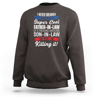 Funny I Never Dreamed I Would Be A Super Cool Father In Law Sweatshirt