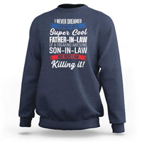 Funny I Never Dreamed I Would Be A Super Cool Father In Law Sweatshirt