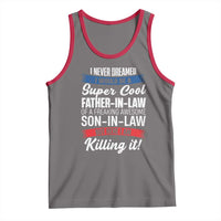 Funny I Never Dreamed I Would Be A Super Cool Father In Law Tank Top
