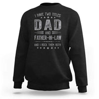 Funny Father In Law Sweatshirt I Have Two Titles And I Rock Them Both