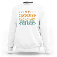 Funny My Favorite Son In Law Gave Me This Sweatshirt