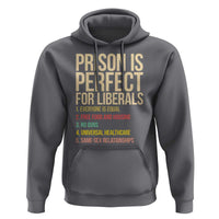 Prison Is Perfect For Liberals Hoodie Funny Anti Liberal Quote Satire Statement Subtle FDT Political Humor