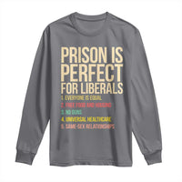 Prison Is Perfect For Liberals Long Sleeve Shirt Funny Anti Liberal Quote Satire Statement Subtle FDT Political Humor