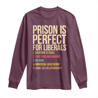 Prison Is Perfect For Liberals Long Sleeve Shirt Funny Anti Liberal Quote Satire Statement Subtle FDT Political Humor