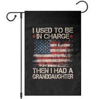 I Used To Be in Charge Then I Had A Granddaughter Garden Flag Fathers Day Grandpa Gift American Flag
