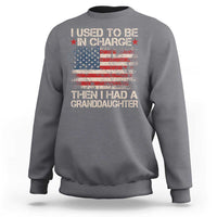 I Used To Be in Charge Then I Had A Granddaughter Sweatshirt Fathers Day Grandpa Gift American Flag