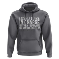 I Used To Be in Charge Then I Had A Granddaughter Hoodie Father's Day Grandpa Gift