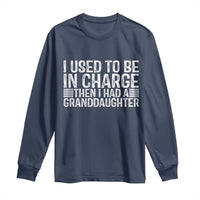 I Used To Be in Charge Then I Had A Granddaughter Long Sleeve Shirt Father's Day Grandpa Gift
