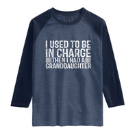I Used To Be in Charge Then I Had A Granddaughter Raglan Shirt Father's Day Grandpa Gift