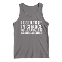 I Used To Be in Charge Then I Had A Granddaughter Tank Top Father's Day Grandpa Gift