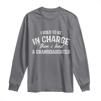 I Used To Be in Charge Then I Had A Granddaughter Long Sleeve Shirt Funny Man Saying Gag Gift Birthday Grandpa Fathers Day