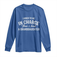 I Used To Be in Charge Then I Had A Granddaughter Long Sleeve Shirt Funny Man Saying Gag Gift Birthday Grandpa Fathers Day