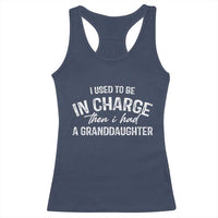 I Used To Be in Charge Then I Had A Granddaughter Racerback Tank Top Funny Man Saying Gag Gift Birthday Grandpa Fathers Day