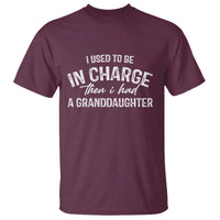 I Used To Be in Charge Then I Had A Granddaughter T Shirt Funny Man Saying Gag Gift Birthday Grandpa Fathers Day